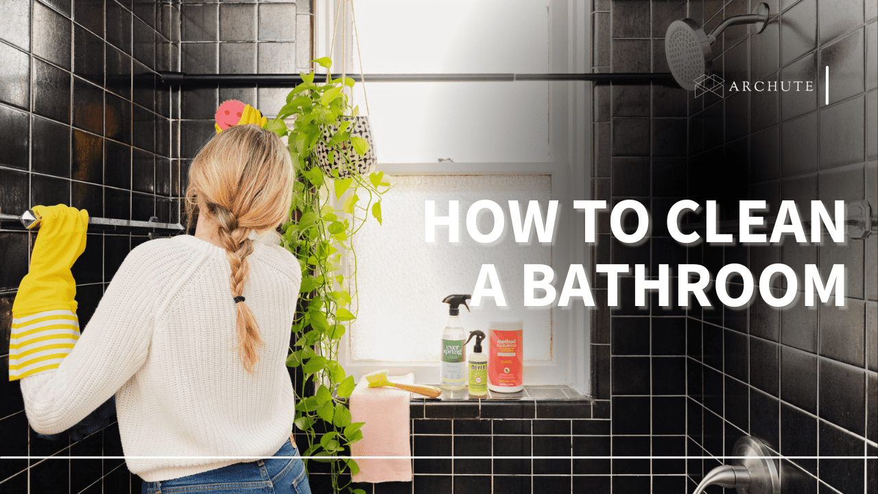 How To Clean A Bathroom Fast And Efficiently Full Guide Archute