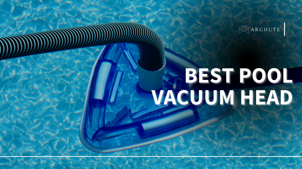 Best Pool Vacuum Head For A Crystal Clear Swimming Pool Archute