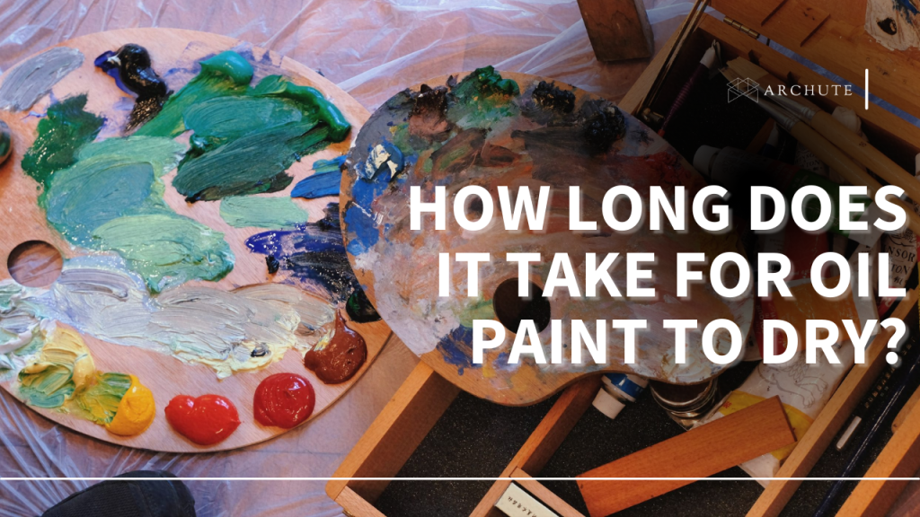 complete-guide-how-long-does-it-take-for-oil-paint-to-dry-archute