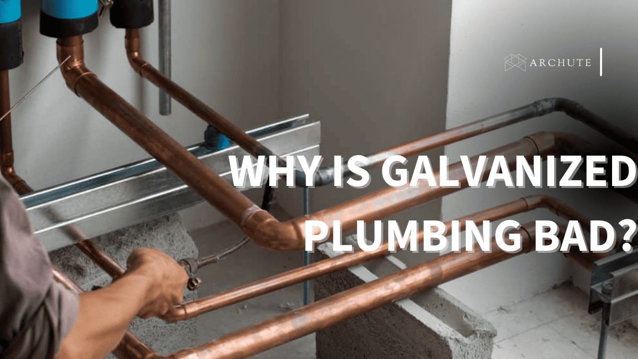  Why Is Galvanized Plumbing Bad Time For An Upgrade Archute